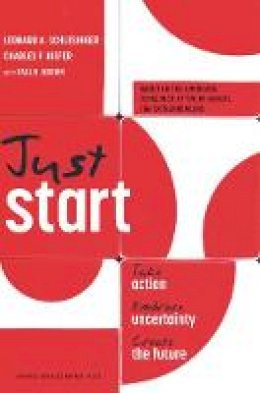 Leonard A. Schlesinger - Just Start: Take Action, Embrace Uncertainty, Create the Future - 9781422143612 - V9781422143612