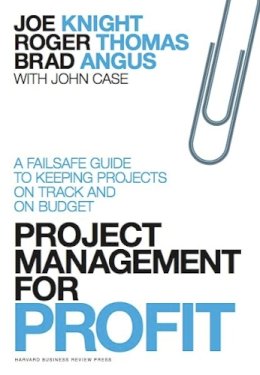 Knight, Joe; Thomas, Roger - Project Management for Profit - 9781422144176 - V9781422144176