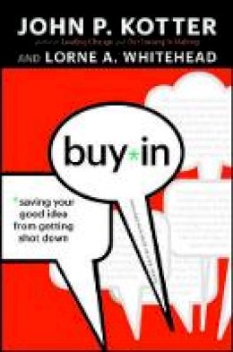 John P. Kotter - Buy-In: Saving Your Good Idea from Getting Shot Down - 9781422157299 - V9781422157299