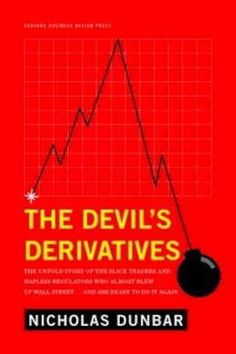 Nicholas Dunbar - The Devil´s Derivatives: The Untold Story of the Slick Traders and Hapless Regulators Who Almost Blew Up Wall Street . . . an - 9781422177815 - V9781422177815