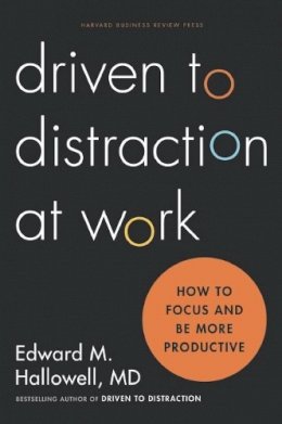 Ned Hallowell - Driven to Distraction at Work: How to Focus and Be More Productive - 9781422186411 - V9781422186411