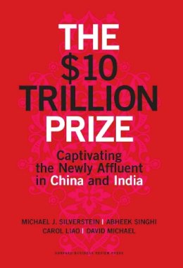 Silverstein Mi - The $10 Trillion Prize: Captivating the Newly Affluent in China and India - 9781422187050 - V9781422187050