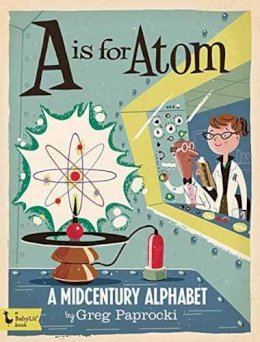 Greg Paprocki - A Is for Atom: A Midcentury Alphabet - 9781423644262 - V9781423644262