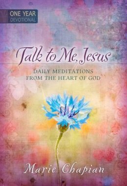 Marie Chapian - 365 Daily Devotions: Talk to Me Jesus: 365 Daily Meditations from the Heart of God - 9781424549627 - V9781424549627