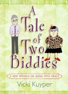 Vicki Kuyper - A Tale of Two Biddies: a New Wrinkle on Aging with Grace - 9781424550241 - V9781424550241