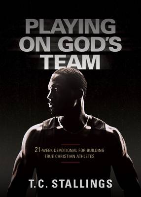 T. C. Stallings - Playing on God´s Team: 21-Week Devotional for Building True Christian Athletes - 9781424553648 - V9781424553648