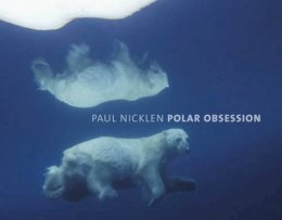 Paul Nicklen - Polar Obsession - 9781426205118 - V9781426205118