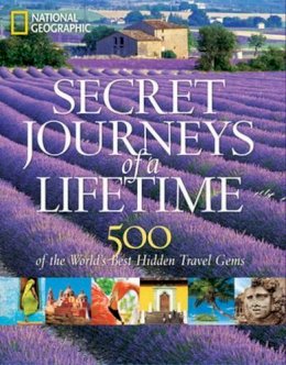 National Geographic - Secret Journeys of a Lifetime: 500 of the World´s Best Hidden Travel Gems - 9781426206467 - V9781426206467