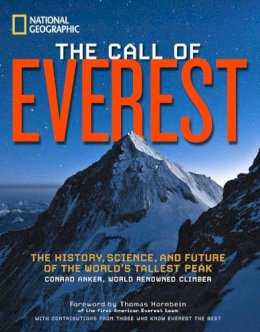 Anker, Conrad, McDonald, Bernadette, Breashears, David, Coburn, Broughton - The Call of Everest: The History, Science, and Future of the World's Tallest Peak - 9781426210167 - V9781426210167