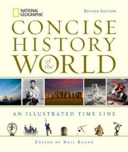 Neil Kagan (Ed.) - National Geographic Concise History of the World: An Illustrated Time Line - 9781426211782 - V9781426211782