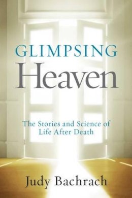 Judy Bachrach - Glimpsing Heaven: The Stories and Science of Life After Death - 9781426215148 - V9781426215148