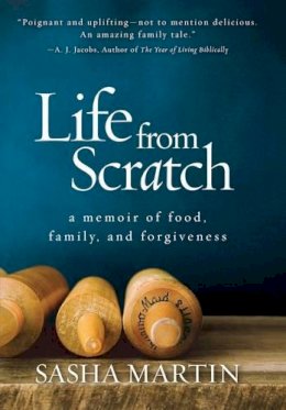 Sasha Martin - Life From Scratch: A Memoir of Food, Family, and Forgiveness - 9781426216534 - V9781426216534