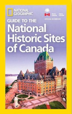 National Geographic - National Geographic Guide to the National Historic Sites of Canada - 9781426217555 - V9781426217555