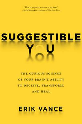 Erik Vance - Suggestible You: Placebos. False Memories, Hypnosis and the Power of Your Astonishing Brain - 9781426217890 - V9781426217890