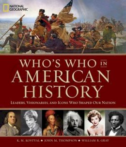 K. M. Kostyal - Who´s Who in American History: Leaders, Visonaries, and Icons Who Shaped Our Nation - 9781426218347 - V9781426218347