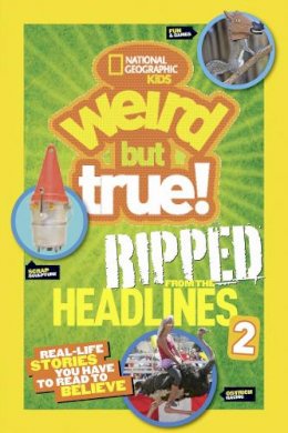 National Geographic Kids - Weird But True! Ripped from the Headlines 2: Real-life Stories You Have to Read to Believe (Weird But True) - 9781426319099 - V9781426319099