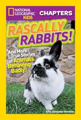 Aline Alexander Newman - National Geographic Kids Chapters: Rascally Rabbits!: And More True Stories of Animals Behaving Badly (NGK Chapters) - 9781426323089 - V9781426323089