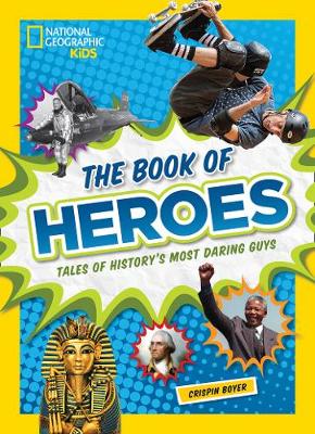 Crispin Boyer - The Book of Heroes: Tales of History´s Most Daring Guys (History (World)) - 9781426325533 - V9781426325533