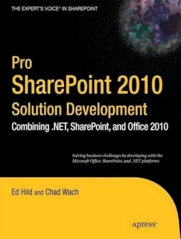 Ed Hild - Pro SharePoint 2010 Solution Development: Combining .NET, SharePoint, and Office 2010 - 9781430227816 - V9781430227816