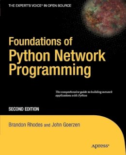 Goerzen, John; Bower, Tim; Rhodes, Brandon - Foundations of Python Network Programming: The Comprehensive Guide to Building Network Applications with Python - 9781430230038 - V9781430230038