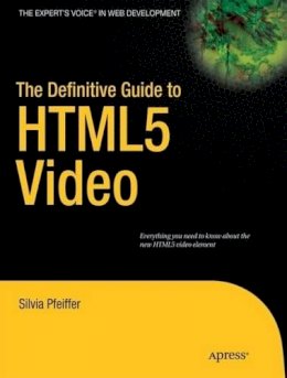 Silvia Pfeiffer - The Definitive Guide to HTML5 Video - 9781430230908 - V9781430230908