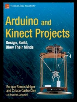 Enrique Ramos Melgar - Arduino and Kinect Projects: Design, Build, Blow Their Minds - 9781430241676 - V9781430241676