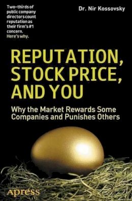 Nir Kossovsky - Reputation, Stock Price, and You: Why the Market Rewards Some Companies and Punishes Others - 9781430248903 - V9781430248903