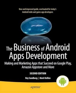 Mark Rollins - The Business of Android Apps Development: Making and Marketing Apps that Succeed on Google Play, Amazon Appstore and More - 9781430250074 - V9781430250074