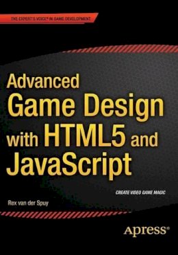 Rex Van Der Spuy - Advanced Game Design with HTML5 and JavaScript - 9781430258001 - V9781430258001