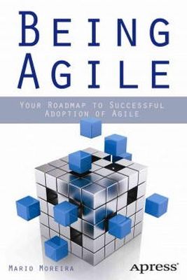 Mario E. Moreira - Being Agile: Your Roadmap to Successful Adoption of Agile - 9781430258391 - V9781430258391