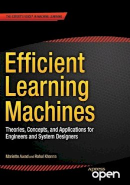 Mariette Awad - Efficient Learning Machines: Theories, Concepts, and Applications for Engineers and System Designers - 9781430259893 - V9781430259893