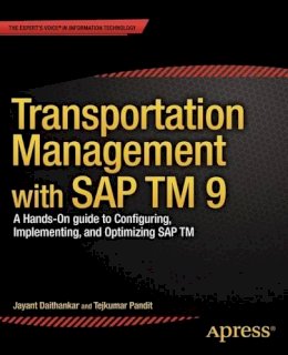 Jayant Daithankar - Transportation Management with SAP TM 9: A Hands-on Guide to Configuring, Implementing, and Optimizing SAP TM - 9781430260257 - V9781430260257