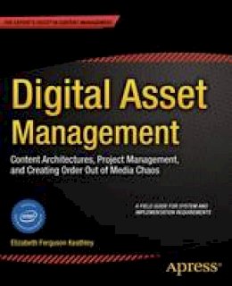 Elizabeth Keathley - Digital Asset Management: Content Architectures, Project Management, and Creating Order out of Media Chaos - 9781430263760 - V9781430263760