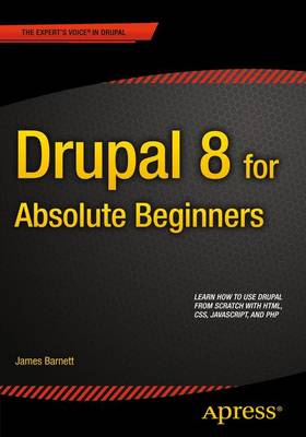 James Barnett - Drupal 8 for Absolute Beginners - 9781430264668 - V9781430264668