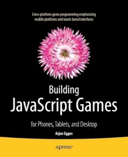 Arjan Egges - Building JavaScript Games: for Phones, Tablets, and Desktop - 9781430265382 - V9781430265382