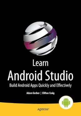 Clifton Craig - Learn Android Studio: Build Android Apps Quickly and Effectively - 9781430266013 - V9781430266013