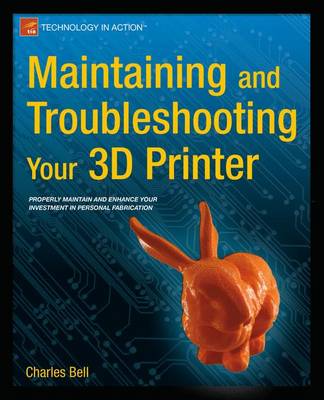 Charles Bell - Maintaining and Troubleshooting Your 3D Printer - 9781430268093 - V9781430268093