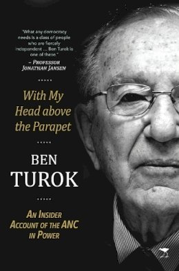 Ben Turok - With My Head above the Parapet: An Insider Account of the ANC in Power - 9781431410415 - V9781431410415
