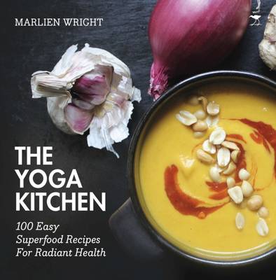 Marlien Wright - The yoga kitchen: 100 easy superfood recipes for radiant health - 9781431424047 - V9781431424047