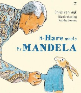 Chris Van Wyk - Mr Hare Meets Mr Mandela - 9781431424382 - V9781431424382