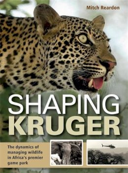 Mitch Reardon - Shaping Kruger: The Dynamics of Managing Wildlife in Africa's Premiere Game Park - 9781431702459 - V9781431702459