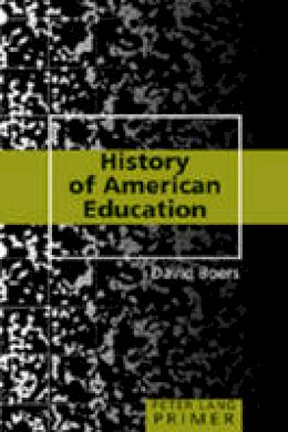 David Boers - History of American Education Primer - 9781433100369 - V9781433100369