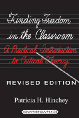 Patricia H. Hinchey - Finding Freedom in the Classroom: A Practical Introduction to Critical Theory - 9781433108808 - V9781433108808