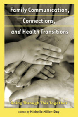 Michelle A. Miller-Day (Ed.) - Family Communication, Connections, and Health Transitions: Going Through This Together - 9781433110696 - V9781433110696