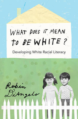 Robin Diangelo - What Does It Mean to Be White?: Developing White Racial Literacy - 9781433111150 - V9781433111150