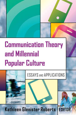 Kathleen Glenister Roberts (Ed.) - Communication Theory and Millennial Popular Culture: Essays and Applications - 9781433126420 - V9781433126420