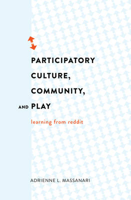 Adrienne L. Massanari - Participatory Culture, Community, and Play: Learning from Reddit - 9781433126789 - V9781433126789