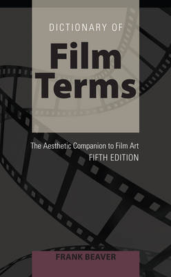 Frank Beaver - Dictionary of Film Terms: The Aesthetic Companion to Film Art - Fifth Edition - 9781433127274 - V9781433127274