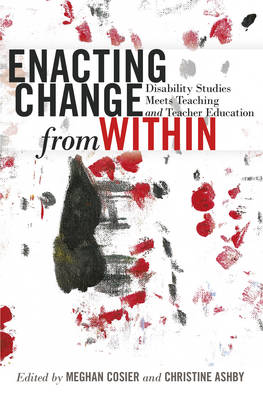 Meghan Cosier - Enacting Change from Within: Disability Studies Meets Teaching and Teacher Education - 9781433129094 - V9781433129094