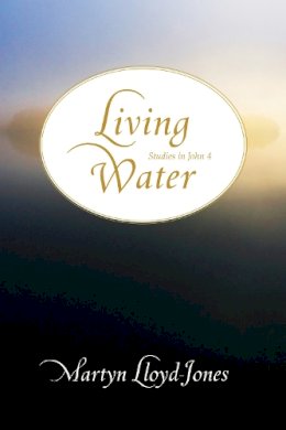 D. Martyn Lloyd-Jones - Living Water: Studies in John 4 - 9781433501272 - V9781433501272